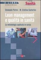 Lean management e qualità in sanità. La metodologia applicata in corsia di Emanuele Patrini, M. Cristina Confortini edito da Il Sole 24 Ore