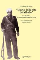 «Diario della vita del ribelle». Gino Nadalini, da soldato a partigiano in Grecia di Vincenzo Sardone edito da Pendragon