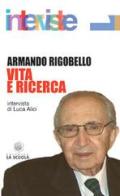 Vita e ricerca. Il senso dell'impegno filosofico di Armando Rigobello edito da La Scuola SEI