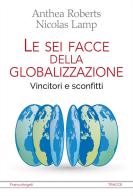 Le sei facce della globalizzazione. Vincitori e sconfitti di Anthea Roberts, Nicolas Lamp edito da Franco Angeli