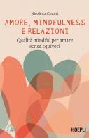 Amore, mindfulness e relazioni. Qualità mindful per amare senza equivoci di Nicoletta Cinotti edito da Hoepli