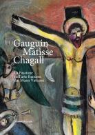 Gauguin, Matisse, Chagall. La Passione nell'arte francese dai Musei Vaticani. Catalogo della mostra (Milano, 21 febbraio-17 maggio 2020). Ediz. illustrata edito da Silvana