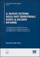 Il nuovo sistema degli enti territoriali dopo le recenti riforme edito da Maggioli Editore