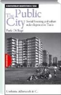 The public city. Social housing and redevelopment in Turin di Paola Di Biagi edito da Allemandi