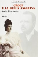 Croce e la bella Angelina. Storia di un amore di Antonio Cordeschi edito da Ugo Mursia Editore