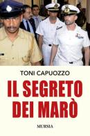 Il segreto dei Marò di Toni Capuozzo edito da Ugo Mursia Editore