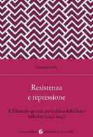 Resistenza e repressione. Il Tribunale speciale per la difesa dello Stato nella RSI (1943-1945) di Antonio Grilli edito da Carocci