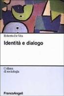 Identità e dialogo di Roberto De Vita edito da Franco Angeli