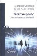 Teletrasporto. Dalla fantascienza alla realtà di Leonardo Castellani, Giulia A. Fornaro edito da Springer Verlag