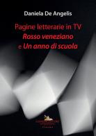 Pagine letterarie in TV. Rosso veneziano e Un anno di scuola di Daniela De Angelis edito da Gangemi Editore