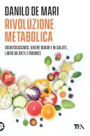 Rivoluzione metabolica di Danilo De Mari edito da TEA