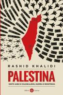 Palestina. Cento anni di colonialismo, guerra e resistenza di Rashid Khalidi edito da Laterza
