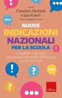 Nuove indicazioni nazionali per la scuola. Domande e risposte: cosa cambia alla scuola dell'infanzia e nel primo ciclo edito da Erickson