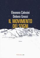 Il movimento dei sogni di Eleonora Calesini, Debora Grossi edito da Fandango Libri