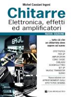 Chitarre. Elettronica, effetti, amplificatori. Nuova ediz. di Michel Cassiani Ingoni, Gianluigi Giordano edito da Casa Musicale Eco