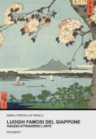 Luoghi famosi del Giappone. Viaggio attraverso l'arte di Maria Teresa Lattarulo edito da Progedit