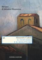 Il fantasma e il seduttore. Ritratto di Salvatore Mannuzzu di Alessandro Cadoni edito da Donzelli