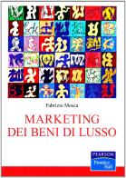 Marketing dei beni di lusso di Fabrizio Mosca edito da Pearson