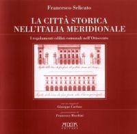 La città storica nell'Italia meridionale. I regolamenti edilizi nell'Italia dell'Ottocento di Francesco Selicato edito da Adda