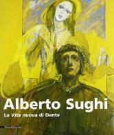 Alberto Sughi. La vita nuova di Dante. Catalogo della mostra (Roma, 30 maggio-30 giugno 2003) di Alessandro Masi edito da Silvana
