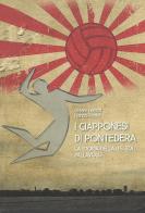 I giapponesi di Pontedera. La storia della U.S. Zoli pallavolo di Cesare Ferretti, Franco Ferrini edito da Bandecchi & Vivaldi