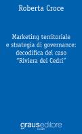 Marketing territoriale e strategia di governance: decodifica del caso «Riviera dei Cedri» di Roberta Croce edito da Graus Edizioni