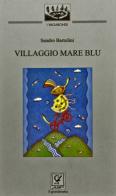Villaggio Mare Blu di Sandro Bartolini edito da Circolo Il Grandevetro