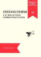 Stefano Fermi e il Bollettino Storico Piacentino. Atti della Giornata di Studi (Piacenza, 29 novembre 2005) edito da TIP.LE.CO