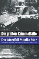 «Die grossen kriminal-fälle». Der mordfall Monika Mor. Der mord im kinderdorfbrixen di Artur Oberhofer edito da Arob