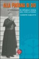 Alla fontana di Dio. La testimonianza del patriarca di Venezia Card. Pietro La Fontaine di Giuseppe Camilotto edito da Marcianum Press