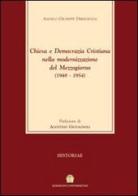 Chiesa e Democrazia Cristiana nella modernizzazione del Mezzogiorno (1948-1954) di Angelo G. Dibisceglia edito da Universitas