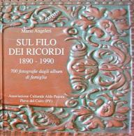 Sul filo dei ricordi 1890-1990. 700 fotografie dagli album di famiglia di Mario Angeleri edito da Ass. Cult. Aldo Pecora