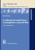 La certificazione dei contratti di lavoro tra autoregolazione e certezza del diritto di Maria Barberio edito da Giappichelli