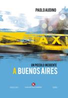 Un piccolo incidente a Buenos Aires di Paolo Audino edito da Kimerik