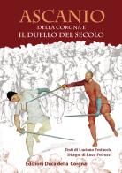 Ascanio della Corgna e il duello del secolo di Luciano Festuccia edito da Duca Della Corgna