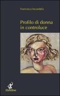 Profilo di donna di Francesca Incandela edito da Libridine