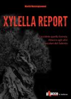 Xylella report. Uccidete quella foresta. Attacco agli ulivi secolari del Salento di M. Luisa Mastrogiovanni edito da Il Tacco d'Italia