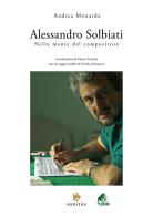 Alessandro Solbiati. Nella mente del compositore di Andrea Monarda edito da Sonitus