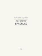 Giuseppe Spagnulo. Canzone di fuoco. Catalogo della mostra (Cassino, 19 dicembre 2014) edito da Magonza