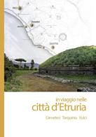 In viaggio nelle città d'Etruria. Cerveteri Tarquinia Vulci. Con App edito da ARA Edizioni