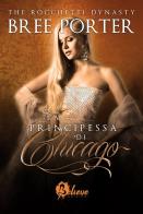 La principessa di Chicago. The Rocchetti dynasty vol.2 di Bree Porter edito da Believe Edizioni
