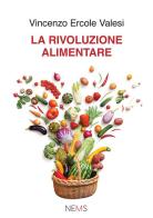 La rivoluzione alimentare di Vincenzo Ercole Valesi edito da Nems