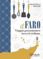 Il faro. Viaggio gastronomico in terra siciliana di Francesca Roveri edito da Lombardo Edizioni