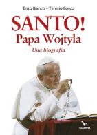 Santo! Papa Wojtyla. Una biografia di Teresio Bosco, Enzo Bianco edito da Editrice Elledici