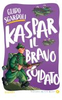 Kaspar, il bravo soldato di Guido Sgardoli edito da Giunti Editore