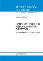 Danni da prodotti agroalimentari difettosi. Responsabilità del produttore di Giovanni Nicolini edito da Giuffrè