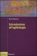 Introduzione all'egittologia di Sergio Pernigotti edito da Il Mulino