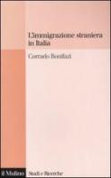 L' immigrazione straniera in Italia di Corrado Bonifazi edito da Il Mulino