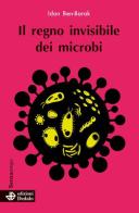 Il regno invisibile dei microbi di Idan Ben-Barak edito da edizioni Dedalo