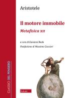 Il motore immobile. Metafisica XII di Aristotele edito da Scholé